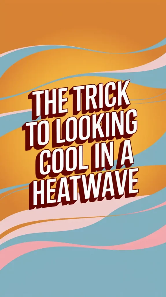 The Trick to Looking Cool in a Heatwave — My 2025 Style Reset